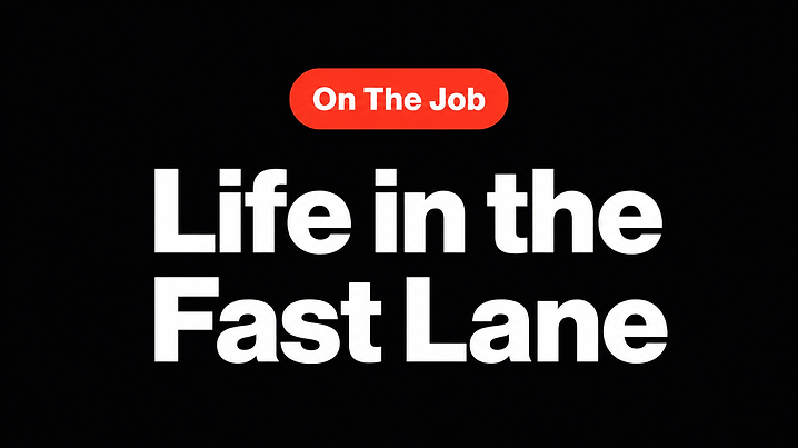 Life in the Fast Lane