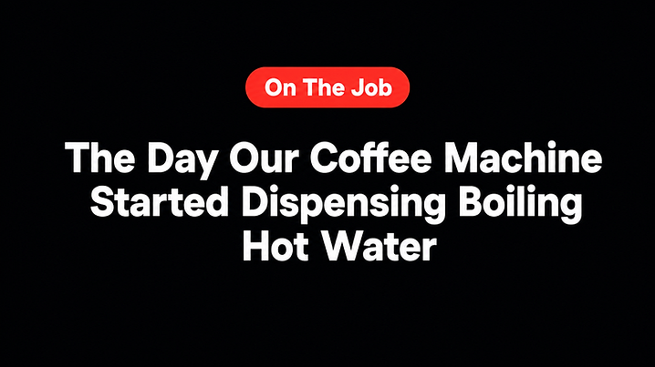 The Day Our Coffee Machine Started Dispensing Boiling Hot Water