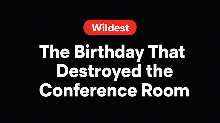 The Birthday That Destroyed the Conference Room