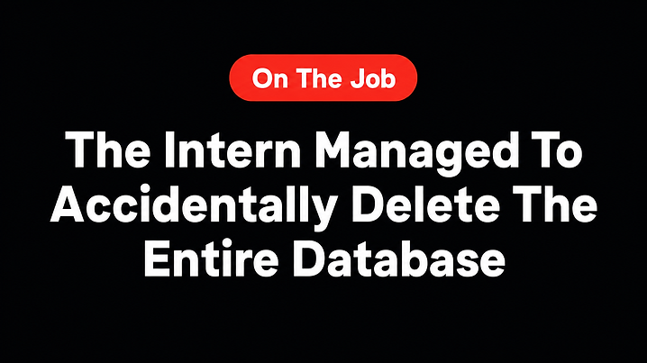 The Intern Managed To Accidentally Delete The Entire Database