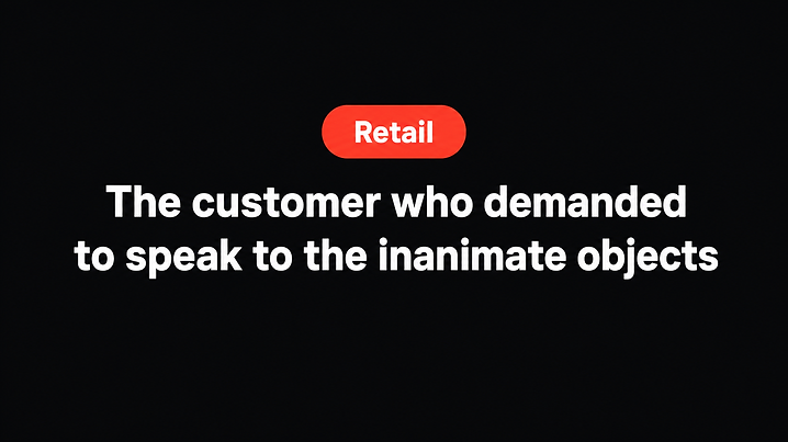 The customer who demanded to speak to the inanimate objects