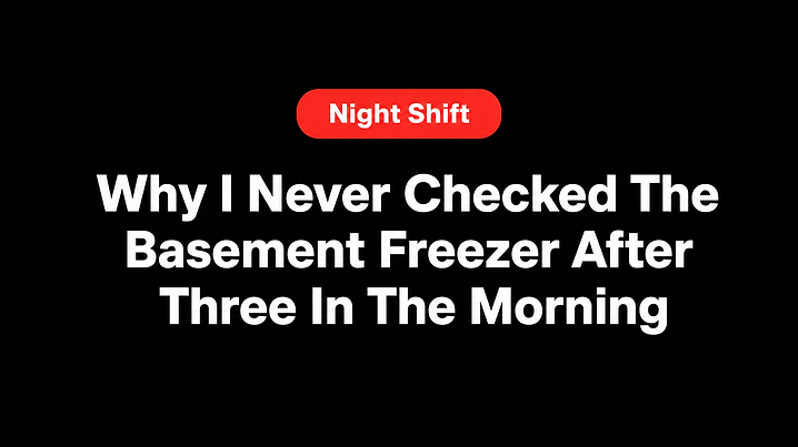 Why I Never Checked The Basement Freezer After Three In The Morning