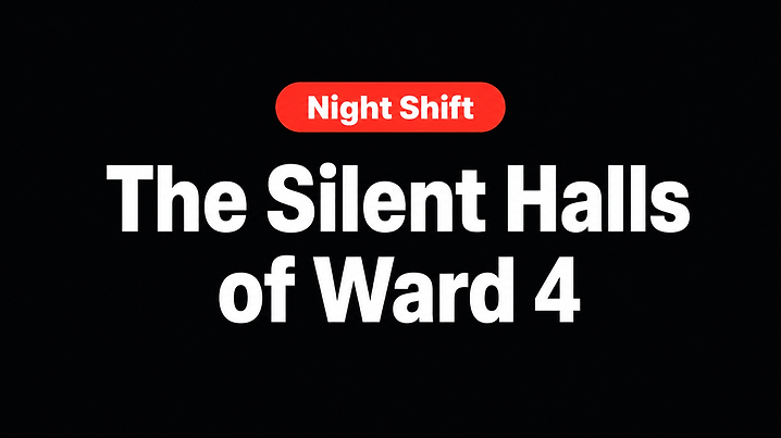 The Silent Halls of Ward 4
