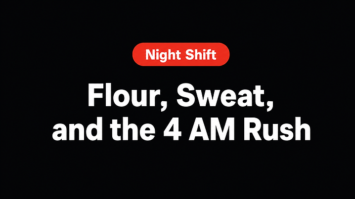 Flour, Sweat, and the 4 AM Rush