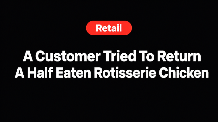 A Customer Tried To Return A Half Eaten Rotisserie Chicken