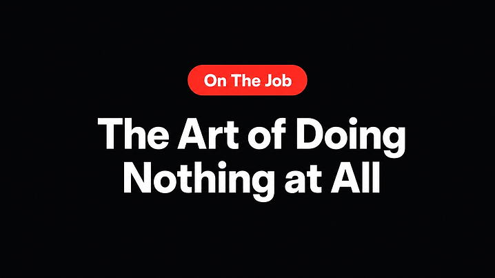 The Art of Doing Nothing at All