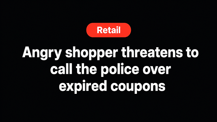 Angry shopper threatens to call the police over expired coupons