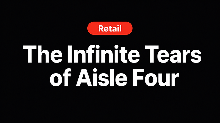 The Infinite Tears of Aisle Four