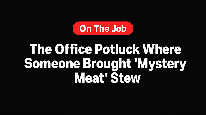 The Office Potluck Where Someone Brought 'Mystery Meat' Stew
