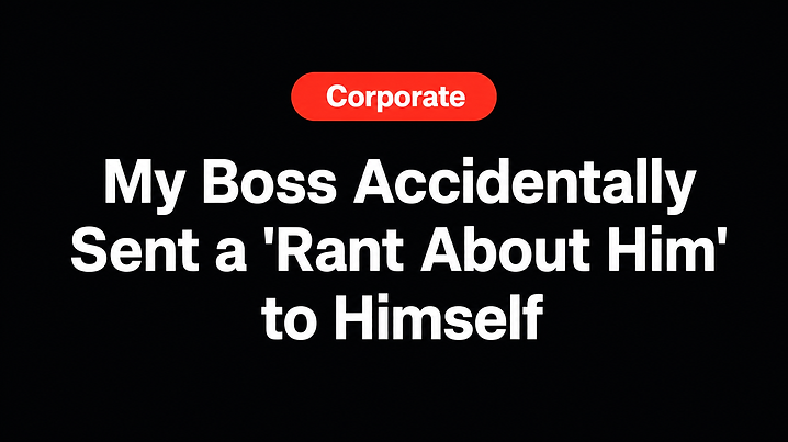 My Boss Accidentally Sent a 'Rant About Him' to Himself