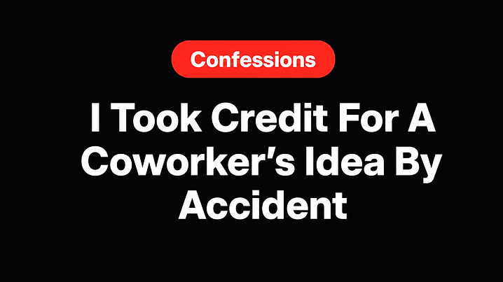 I Took Credit For A Coworker’s Idea By Accident