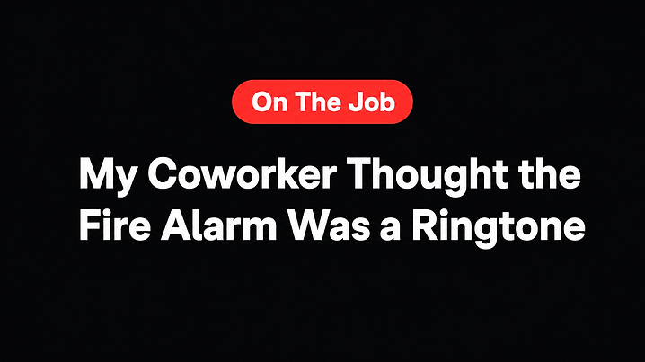 My Coworker Thought the Fire Alarm Was a Ringtone
