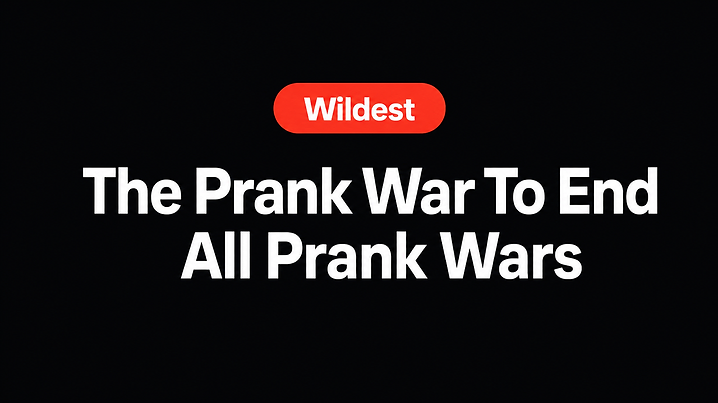 The Prank War To End All Prank Wars