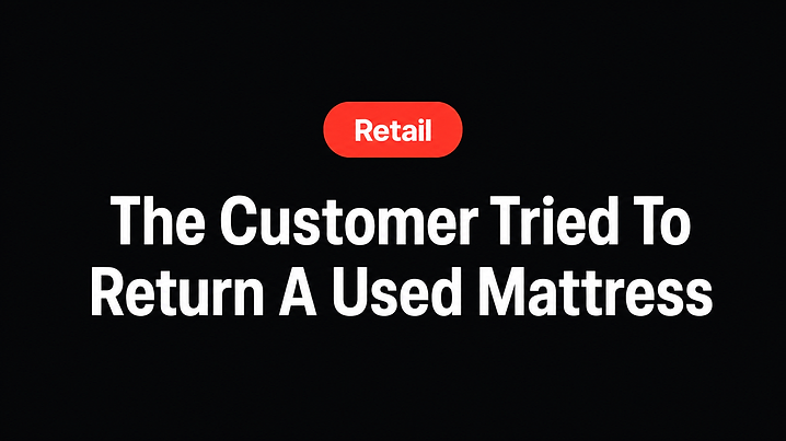 The Customer Tried To Return A Used Mattress