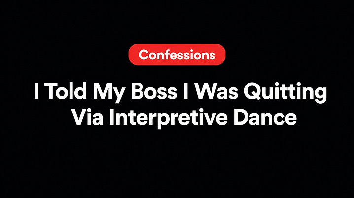 I Told My Boss I Was Quitting Via Interpretive Dance