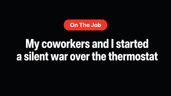 My coworkers and I started a silent war over the thermostat