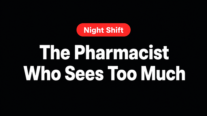 The Pharmacist Who Sees Too Much