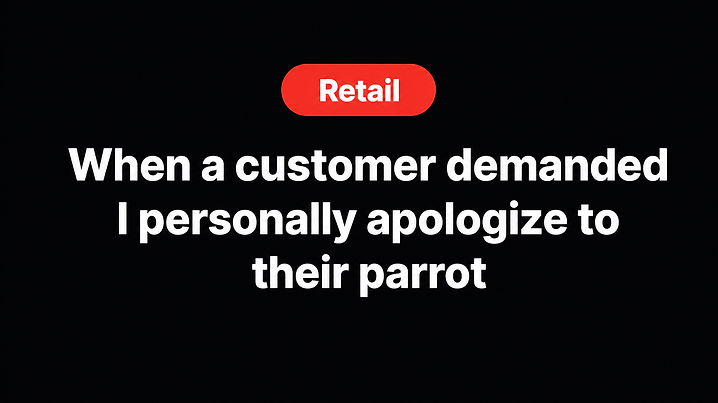When a customer demanded I personally apologize to their parrot