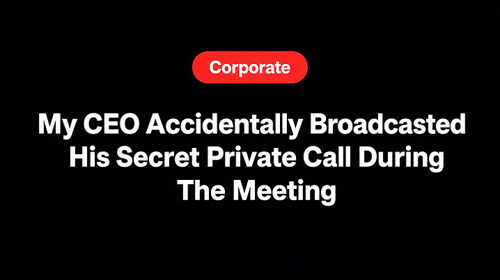 My CEO Accidentally Broadcasted His Secret Private Call During The Meeting
