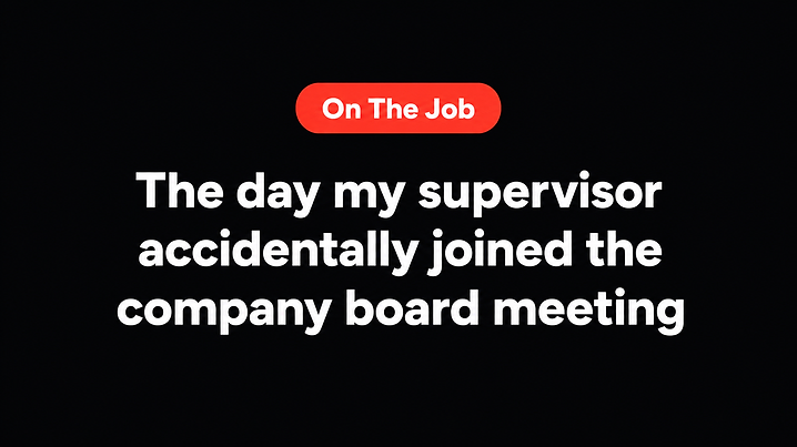 The day my supervisor accidentally joined the company board meeting