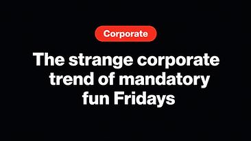 The strange corporate trend of mandatory fun Fridays