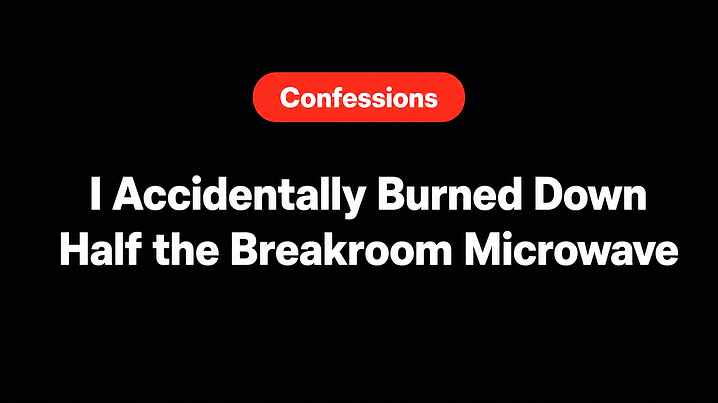 I Accidentally Burned Down Half the Breakroom Microwave