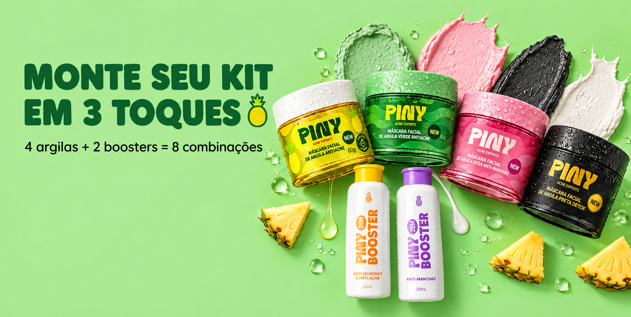 Monte seu kit PINY em 3 toques: 4 argilas e 2 boosters, 8 combinações
