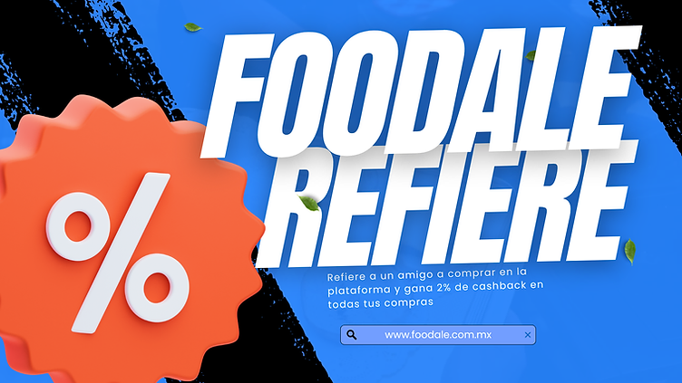 Foodale Refiere: refiere a un amigo y gana 2% de cashback en todas tus compras