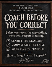 Blackboard Leadership Lesson of the Day — Coach Before You Correct: clarify the standard, demonstrate the skill, make time to practice