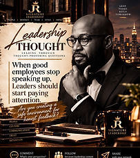 Leadership Thought — when good employees stop speaking up, leaders should start paying attention