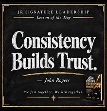 Lesson of the Day — Consistency Builds Trust, by John Rogers