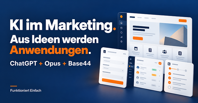 KI im Marketing: Aus Ideen werden Anwendungen – ChatGPT, Opus und Base44.