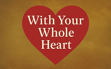 With Your Whole Heart