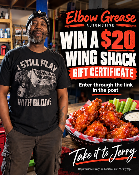 Jerry at Elbow Grease Automotive: Win a $20 Wing Shack gift certificate. Take it to Jerry.