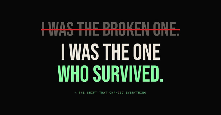 “I wasn’t the broken one. I was the one who survived.”