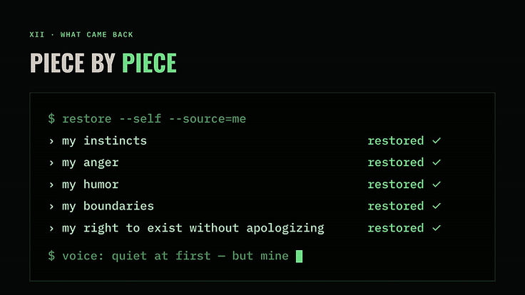 What came back: instincts, anger, humor, boundaries, the right to exist without apologizing